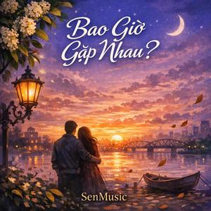 BAO GIỜ GẶP NHAU?