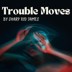 Trouble Moves