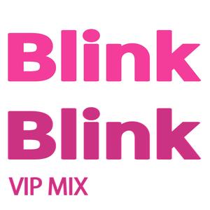 Blink Blink (VIP Mix)