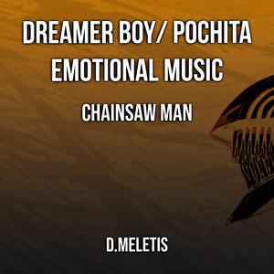 Dreamer Boy/ Pochita Emotional Music (From 'Chainsaw Man') (Remake Version)