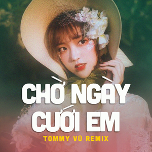 Chờ Ngày Cưới Em (Tommy Vũ Remix)