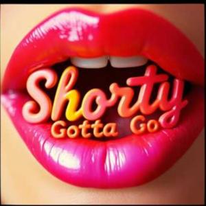 Shorty (Gotta Go)