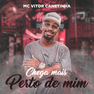 Chega Mais Perto de Mim