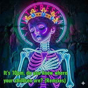 It’s 10pm,do you know where your children are? (Nocturne Mix)