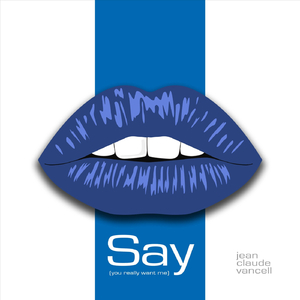 Say (You Really Want Me)