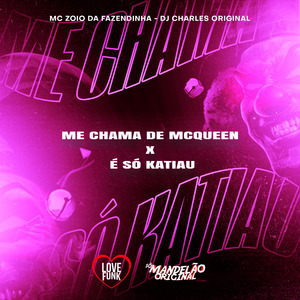 Me Chama de Mcqueen Vs É Só Katiau