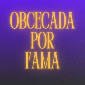 Obcecada por Fama