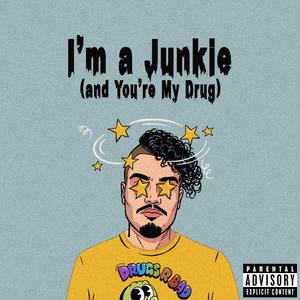 I'm a Junkie (and You're My Drug)
