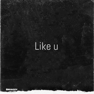 Like u