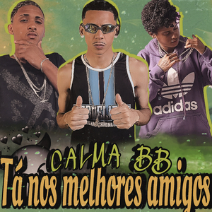 Calma Bb Ta nos Melhores Amigos