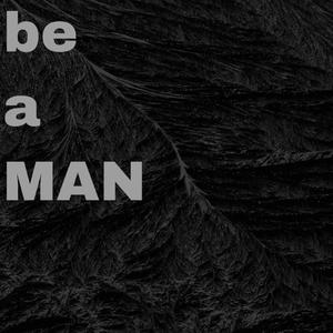 Be A Man
