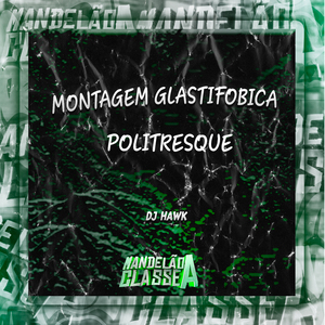 Montagem Glastifobica Politresque