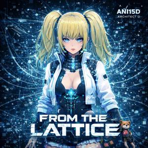 From the Lattice (feat. ANI15D & Architect D)