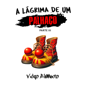 A Lágrima de um Palhaço - Pt. III