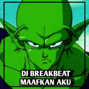 DJ BREAKBEAT MAAFKAN AKU