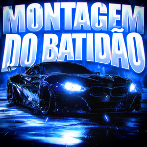 MONTAGEM DO BATIDÃO