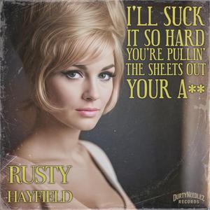 I'll Suck It So Hard You're Pullin' The Sheets Out Your Ass (feat. Rusty Hayfield)