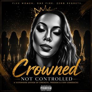 Crowned (Not Controlled A tribute to all the strong women out there)