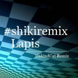 SHIKI-Lapis(UnkindCat Remix)