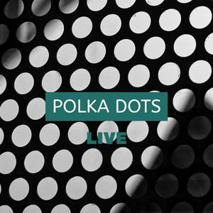 Polka Dots (Live)