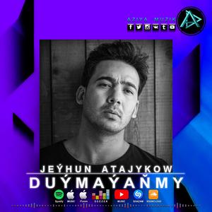 Duymayanmy (Jeyhun Atajykow)