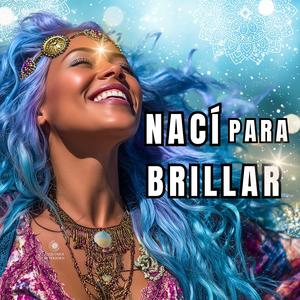 NACÍ PARA BRILLAR | Mantra Poderoso Para Manifestar Éxito, Dinero y Amor | Atrévete a Triunfar!