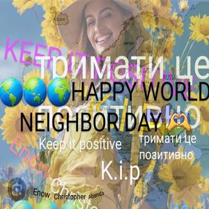 HAPPY NEIGHBOR DAY (тримати це позитивно k.i.p)