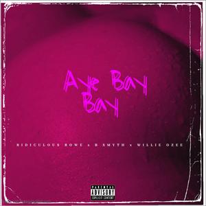 Aye BayBay (feat. Ridiculous Rowe, B. Smyth & Willie Ozee)