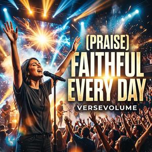Faithful Every Day (PRAISE)