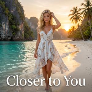 Closer to You