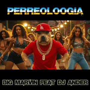 PERREOLOOGIA BIG MARVIN (feat. DJ ANDER)