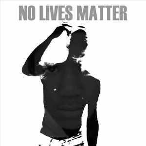 No Lives Matter