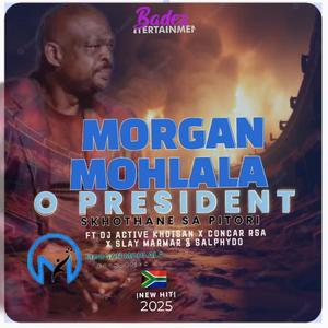 Morgan Mohlala O President (feat. Skhothane SA Pitori, Dj Active Khoisan, Concar RSA & Salphydo)