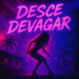 Desce Devagar