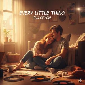 Every Little Thing (All of you)