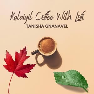 Kalaiyil Coffee With Lofi