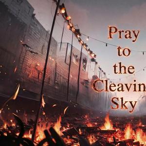 Pray to the Cleaving Sky
