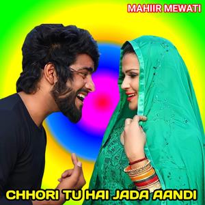 CHHORI TU HAI JADA ANDI