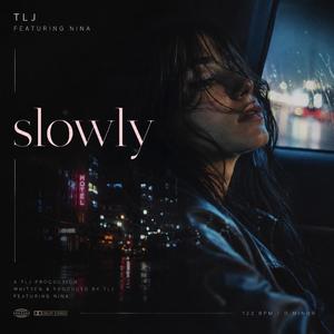 slowly