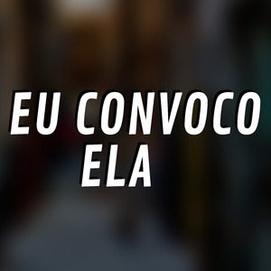 Eu Convoco Ela
