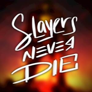 Slayers Never Die