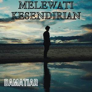 MELEWATI KESENDIRIAN