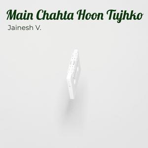 Main Chahta Hoon Tujhko
