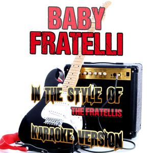 Baby Fratelli (In the Style of the Fratellis) [Karaoke Version]