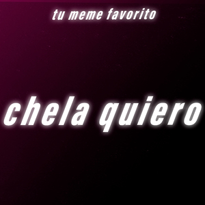 Chela Quiero