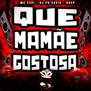 QUE MAMÃE GOSTOSA