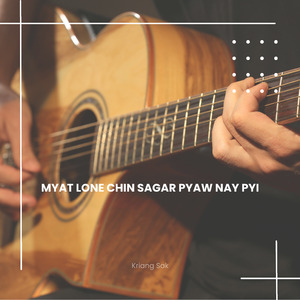 Myat Lone Chin Sagar Pyaw Nay Pyi
