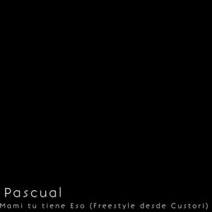 Pascual - Mami Tu Tiene Eso (Freestyle Desde Custori)