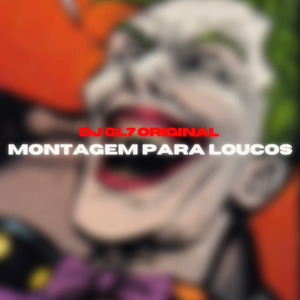 MONTAGEM PARA LOUCOS - DJ GL7 ORIGINAL