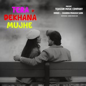 Tera Dekhana Mujhe